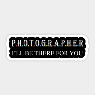 Photographer i will be there for you Sticker